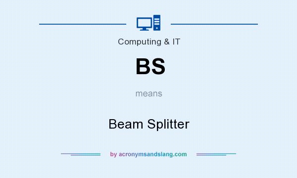 What does BS mean? It stands for Beam Splitter
