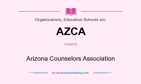 What does AZCA mean? It stands for Arizona Counselors Association