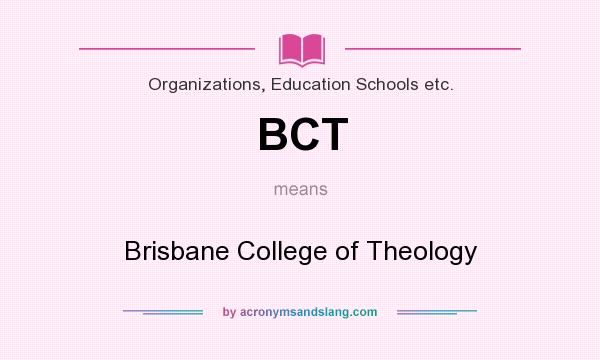 What does BCT mean? It stands for Brisbane College of Theology