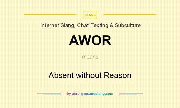 What does AWOR mean? It stands for Absent without Reason