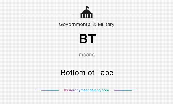 What does BT mean? It stands for Bottom of Tape