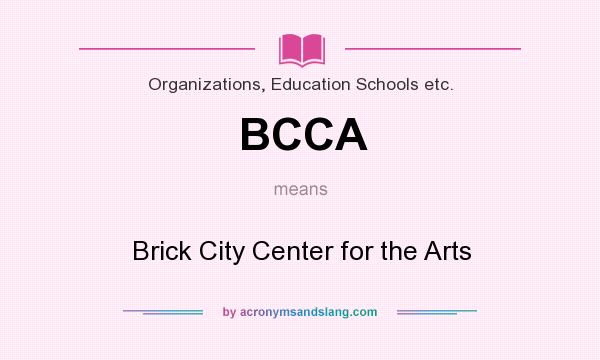 What does BCCA mean? It stands for Brick City Center for the Arts