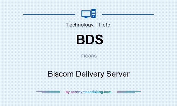 What does BDS mean? It stands for Biscom Delivery Server