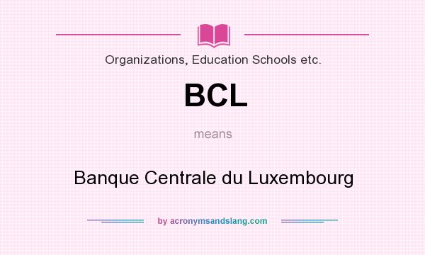 What does BCL mean? It stands for Banque Centrale du Luxembourg