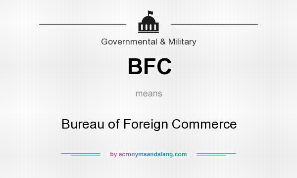 What does BFC mean? It stands for Bureau of Foreign Commerce