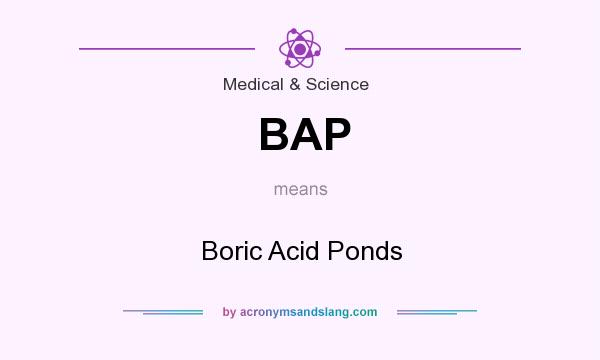 What does BAP mean? It stands for Boric Acid Ponds