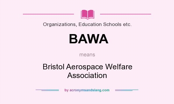 What does BAWA mean? It stands for Bristol Aerospace Welfare Association