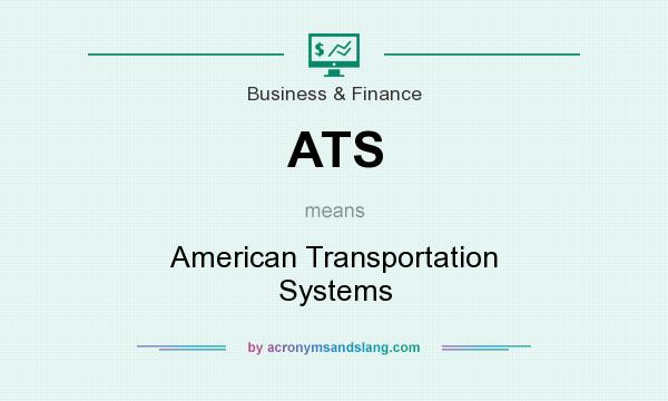What does ATS mean? It stands for American Transportation Systems