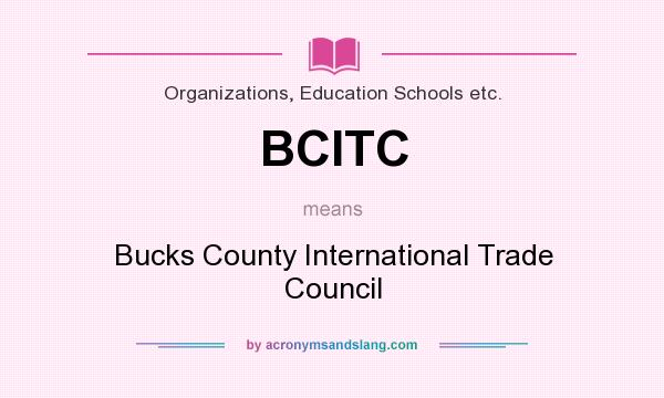 What does BCITC mean? It stands for Bucks County International Trade Council