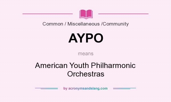 What does AYPO mean? It stands for American Youth Philharmonic Orchestras