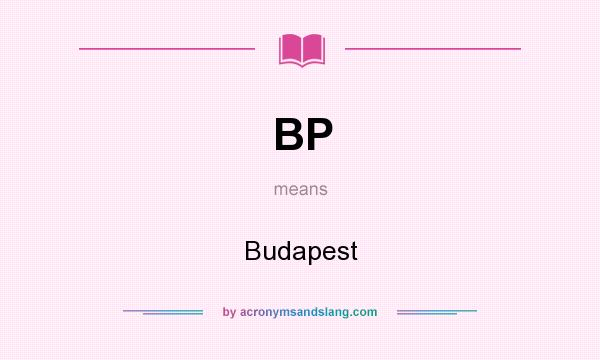 What does BP mean? It stands for Budapest