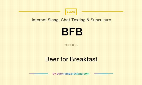 What does BFB mean? It stands for Beer for Breakfast
