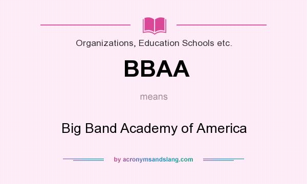 What does BBAA mean? It stands for Big Band Academy of America