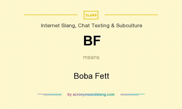 What does BF mean? It stands for Boba Fett