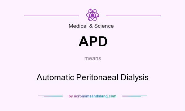 What does APD mean? It stands for Automatic Peritonaeal Dialysis
