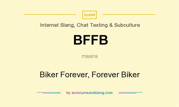 What does BFFB mean? It stands for Biker Forever, Forever Biker
