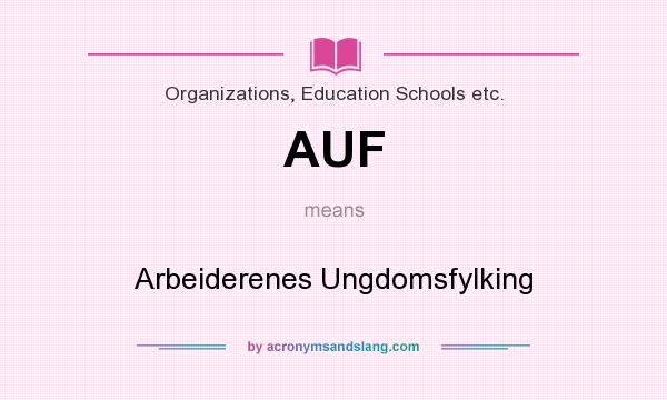 What does AUF mean? It stands for Arbeiderenes Ungdomsfylking