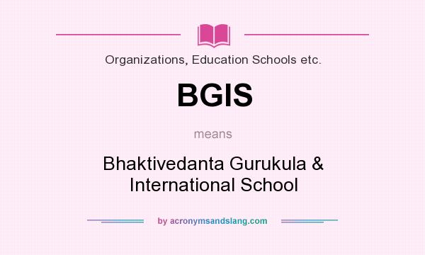 What does BGIS mean? It stands for Bhaktivedanta Gurukula & International School
