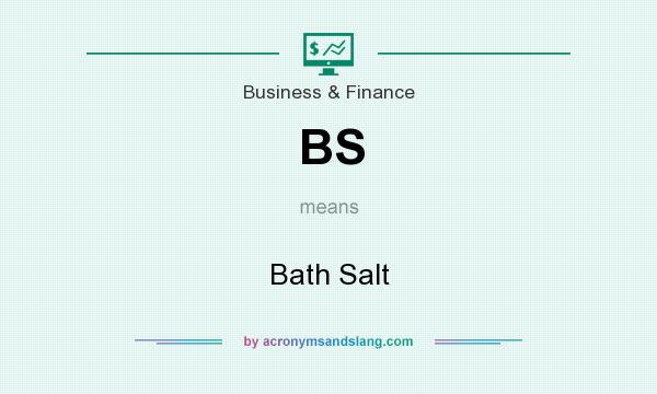 What does BS mean? It stands for Bath Salt