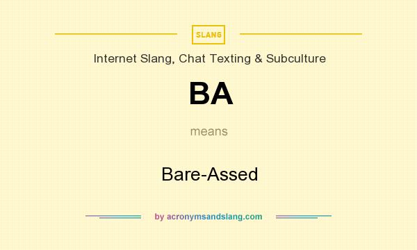 What does BA mean? It stands for Bare-Assed