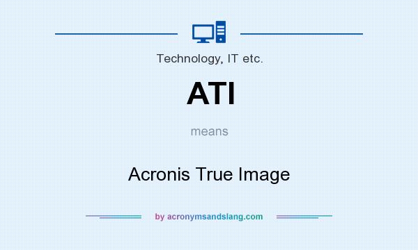 What does ATI mean? It stands for Acronis True Image