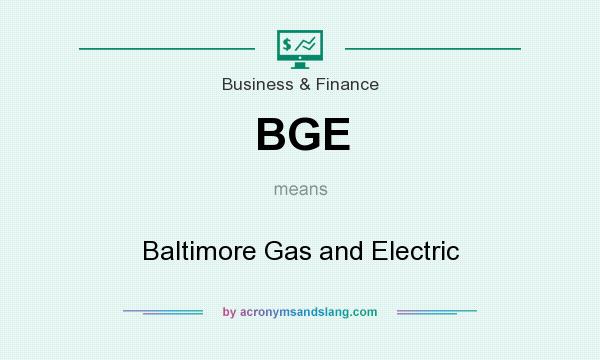 What does BGE mean? It stands for Baltimore Gas and Electric