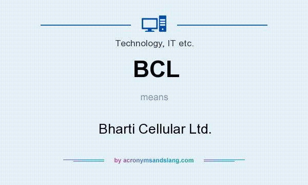 What does BCL mean? It stands for Bharti Cellular Ltd.