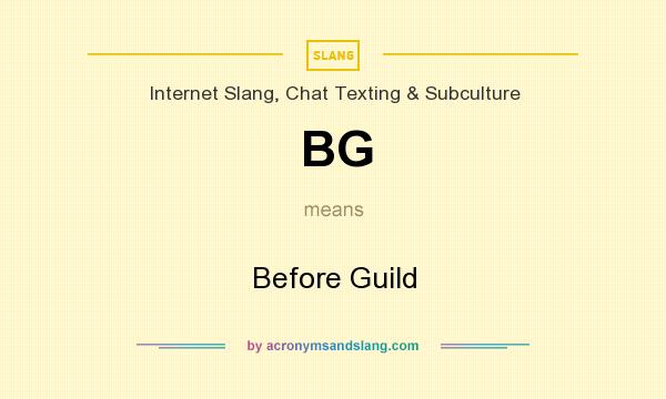 What does BG mean? It stands for Before Guild