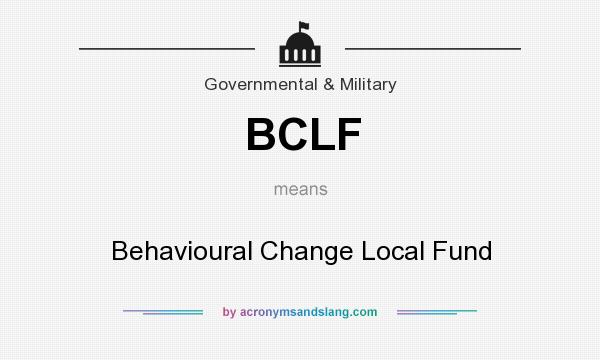 What does BCLF mean? It stands for Behavioural Change Local Fund