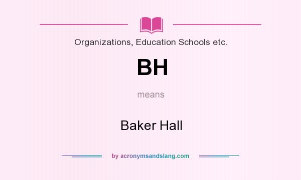 What does BH mean? It stands for Baker Hall