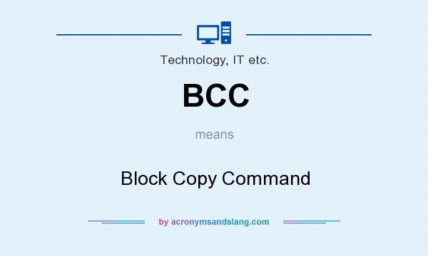 What does BCC mean? It stands for Block Copy Command