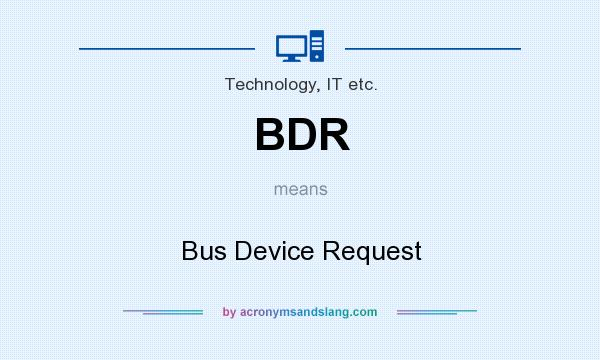 What does BDR mean? It stands for Bus Device Request