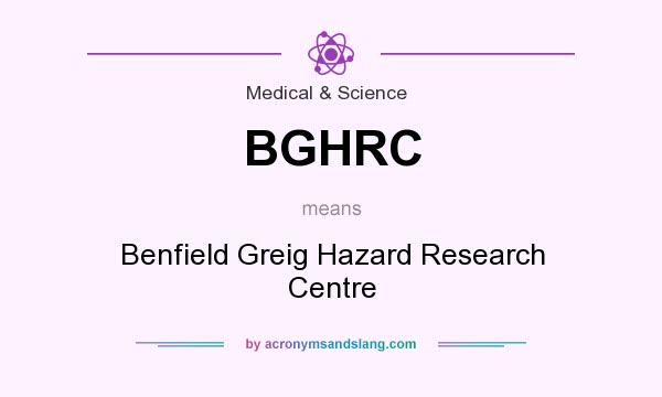 What does BGHRC mean? It stands for Benfield Greig Hazard Research Centre