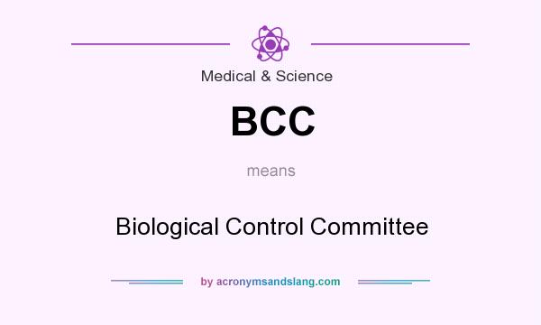 What does BCC mean? It stands for Biological Control Committee