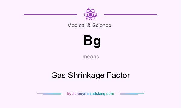 What does Bg mean? It stands for Gas Shrinkage Factor