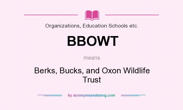 What does BBOWT mean? It stands for Berks, Bucks, and Oxon Wildlife Trust