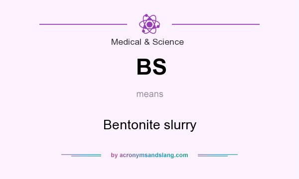 What does BS mean? It stands for Bentonite slurry
