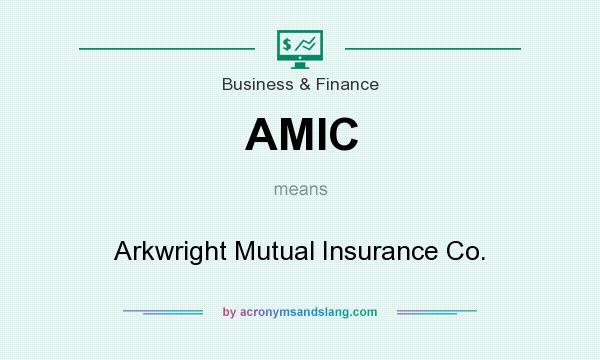 What does AMIC mean? It stands for Arkwright Mutual Insurance Co.