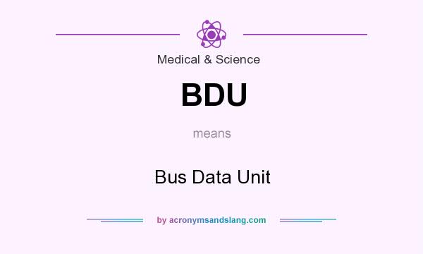 What does BDU mean? It stands for Bus Data Unit