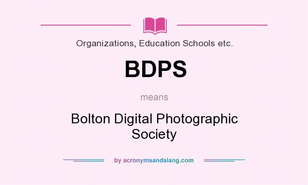 What does BDPS mean? It stands for Bolton Digital Photographic Society