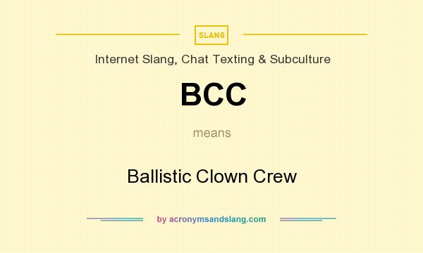 What does BCC mean? It stands for Ballistic Clown Crew