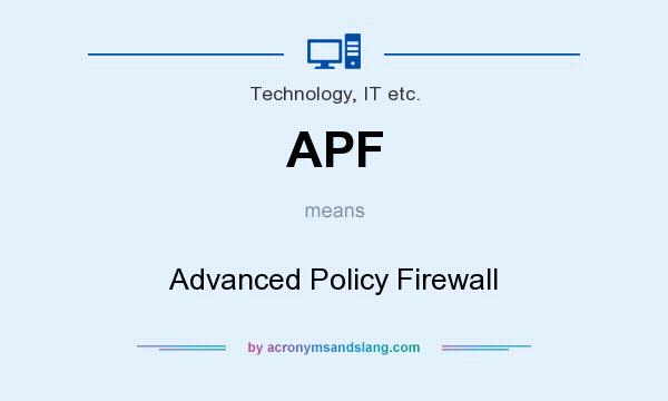 What does APF mean? It stands for Advanced Policy Firewall