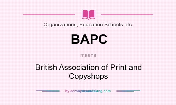 What does BAPC mean? It stands for British Association of Print and Copyshops
