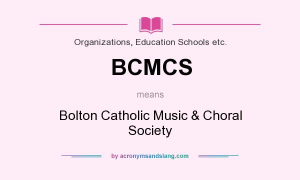 What does BCMCS mean? It stands for Bolton Catholic Music & Choral Society