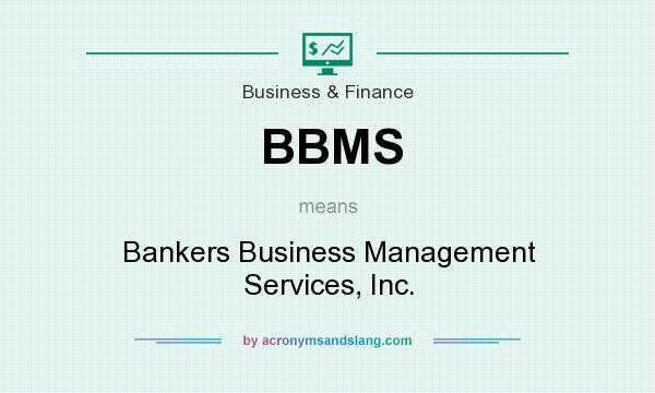 What does BBMS mean? It stands for Bankers Business Management Services, Inc.