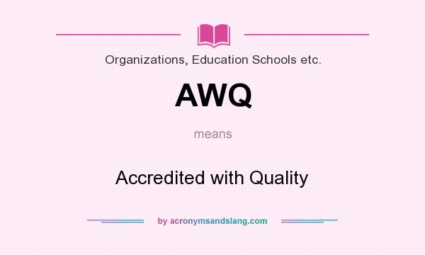 What does AWQ mean? It stands for Accredited with Quality