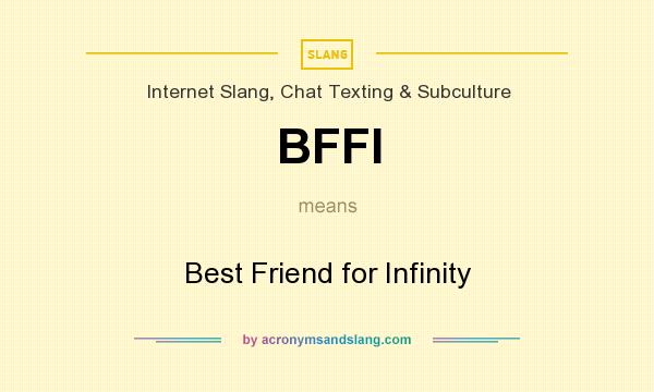 What does BFFI mean? It stands for Best Friend for Infinity