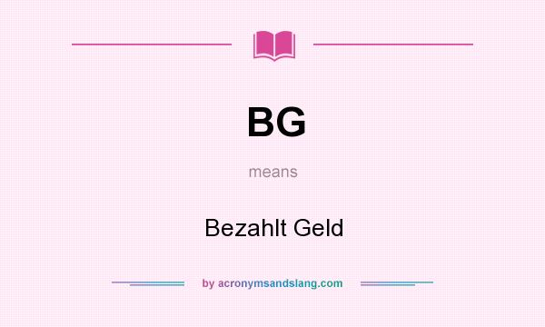 What does BG mean? It stands for Bezahlt Geld