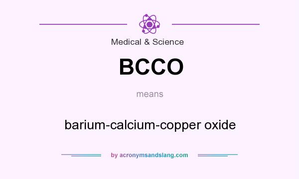 What does BCCO mean? It stands for barium-calcium-copper oxide