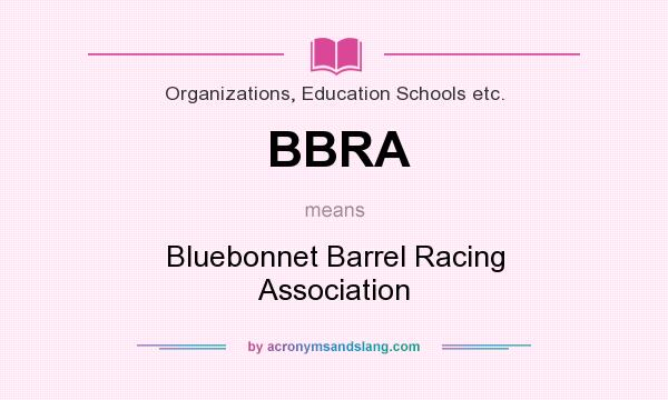 What does BBRA mean? It stands for Bluebonnet Barrel Racing Association